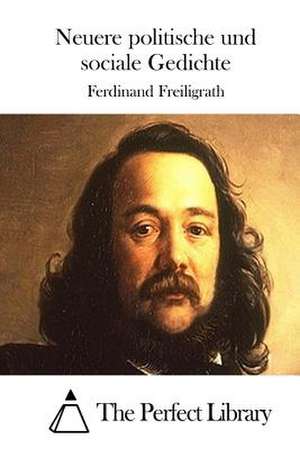 Neuere Politische Und Sociale Gedichte de Ferdinand Freiligrath