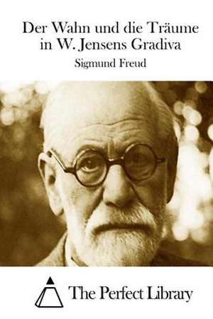 Der Wahn Und Die Traume in W. Jensens Gradiva de Sigmund Freud