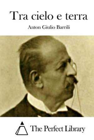 Tra Cielo E Terra de Anton Giulio Barrili