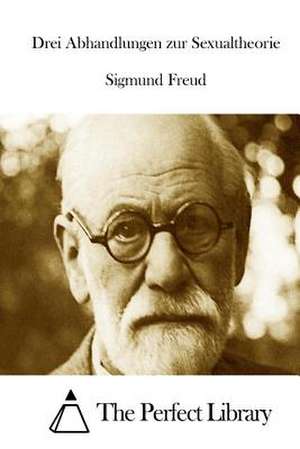 Drei Abhandlungen Zur Sexualtheorie de Sigmund Freud