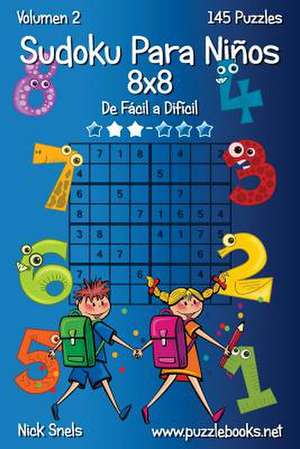 Sudoku Para Ninos 8x8 - de Facil a Dificil - Volumen 2 - 145 Puzzles de Nick Snels