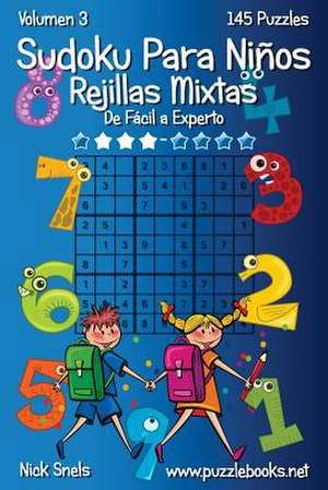 Sudoku Para Ninos Rejillas Mixtas - de Facil a Experto - Volumen 3 - 145 Puzzles de Nick Snels