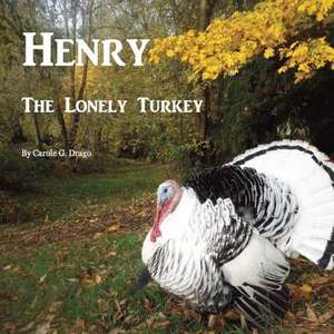 Henry the Lonely Turkey de Carole G. Drago