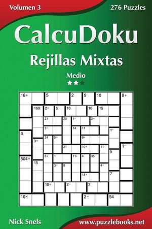 Calcudoku Rejillas Mixtas - Medio - Volumen 3 - 276 Puzzles de Nick Snels