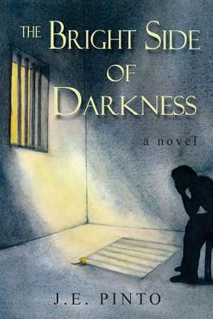 The Bright Side of Darkness de J. E. Pinto