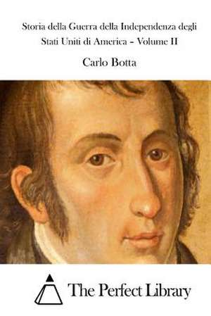 Storia Della Guerra Della Independenza Degli Stati Uniti Di America - Volume II de Carlo Botta