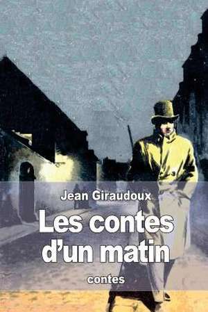 Les Contes D'Un Matin de Jean Giraudoux