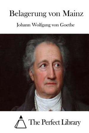 Belagerung Von Mainz de Johann Wolfgang Von Goethe