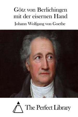 Gotz Von Berlichingen Mit Der Eisernen Hand de Johann Wolfgang Von Goethe