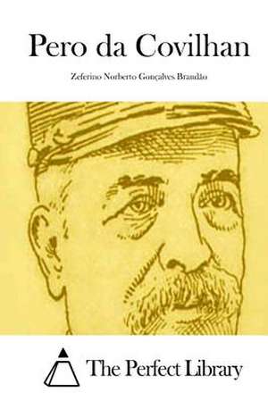 Pero Da Covilhan de Zeferino Norberto Goncalves Brandao