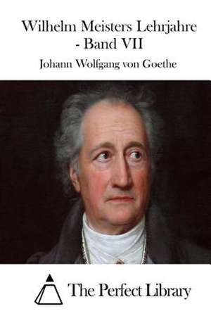 Wilhelm Meisters Lehrjahre - Band VII de Johann Wolfgang Von Goethe