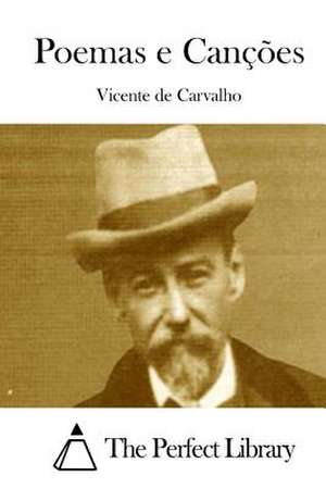 Poemas E Cancoes de Vicente De Carvalho