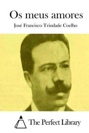 OS Meus Amores de Jose Francisco Trindade Coelho