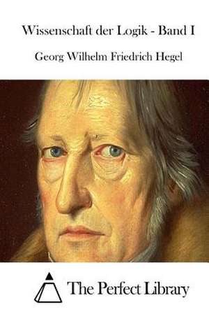 Wissenschaft Der Logik - Band I de Georg Wilhelm Friedrich Hegel