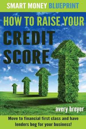 How to Raise Your Credit Score de Avery Breyer