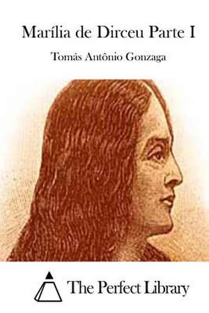 Marilia de Dirceu Parte I de Tomas Antonio Gonzaga