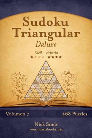 Sudoku Triangular Deluxe - de Facil a Experto - Volumen 7 - 468 Puzzles de Nick Snels