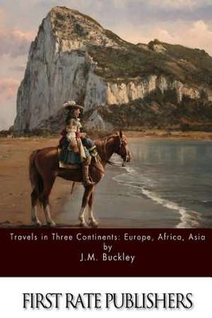 Travels in Three Continents de J. M. Buckley