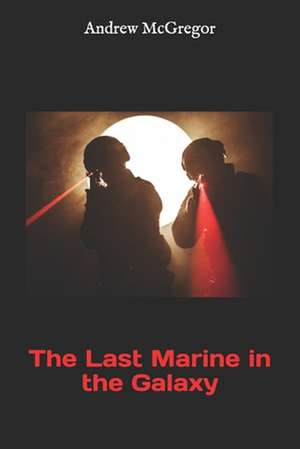 The Last Marine in the Galaxy de MR Andrew McGregor