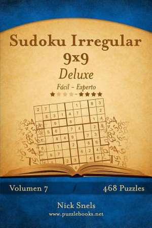 Sudoku Irregular 9x9 Deluxe - de Facil a Experto - Volumen 7 - 468 Puzzles de Nick Snels