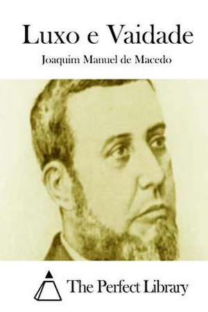 Luxo E Vaidade de Joaquim Manuel De Macedo