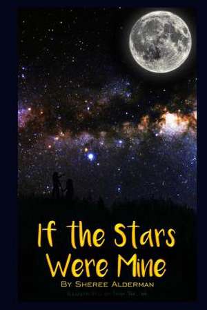 If the Stars Were Mine de MS Sheree L. Alderman