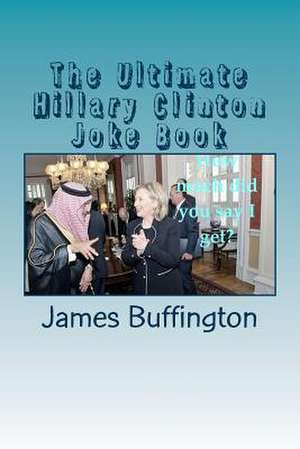 The Ultimate Hillary Clinton Joke Book de James Buffington