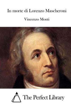 In Morte Di Lorenzo Mascheroni de Vincenzo Monti