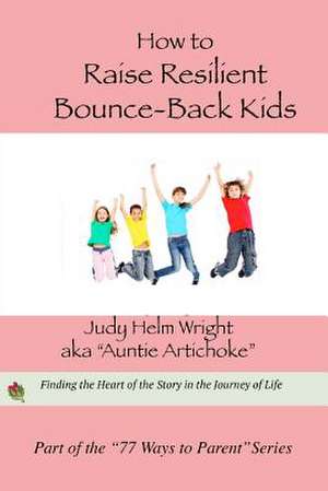 How to Raise Resilient Bounce-Back Kids de Wright, Judy Helm