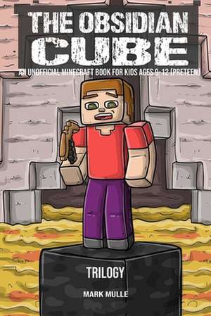 The Obsidian Cube Trilogy (an Unofficial Minecraft Book for Kids Ages 9 -12)