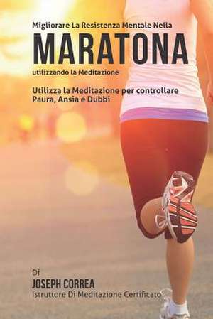 Diventare Mentalmente Resistente Nella Maratona Utilizzando La Meditazione de Correa (Istruttore Di Meditazione Certif