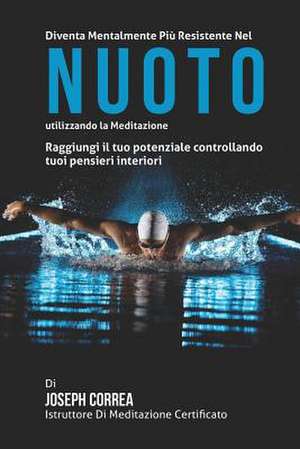 Diventare Mentalmente Resistente Nel Nuoto Utilizzando La Meditazione de Correa (Istruttore Di Meditazione Certif