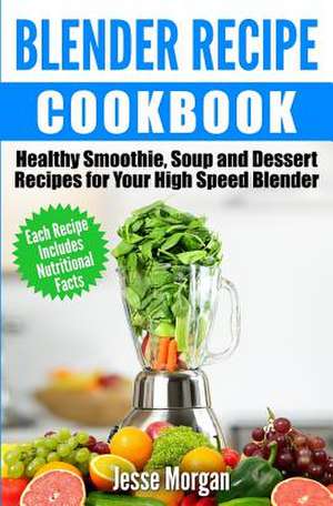 Blender Recipe Cookbook de Jesse Morgan