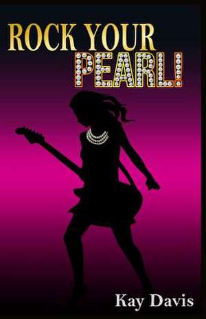 Rock Your Pearl! de Kay Davis