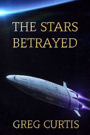 The Stars Betrayed de Greg Curtis