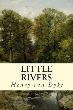 Little Rivers de Van Dyke, Henry