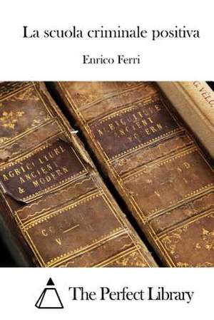 La Scuola Criminale Positiva de Enrico Ferri