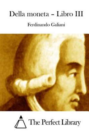 Della Moneta - Libro III de Ferdinando Galiani