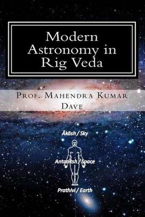 Modern Astronomy in Rig Veda de Prof Mahendra Kumar Dave