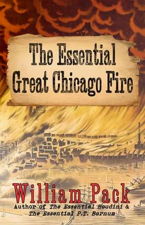 The Essential Great Chicago Fire de William Pack