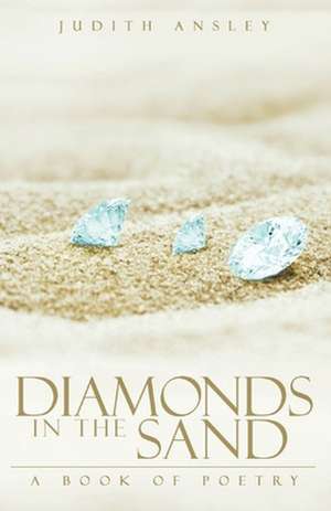 Diamonds in the Sand: A Book of Poetry de Judith E. Ansley