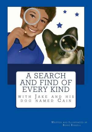 A Search and Find of Every Kind with Jake and His Dog Named Cain de Rosie Russell