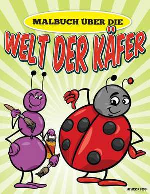 Malbuch Uber Die Welt Der Kafer de Rick R. Todd