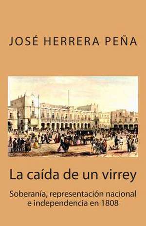 La Caida de Un Virrey de Jose Herrera Pena