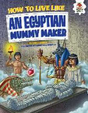 How to Live Like an Egyptian Mummy Maker de John Farndon