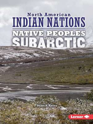 Native Peoples of the Subarctic de Stuart A. Kallen