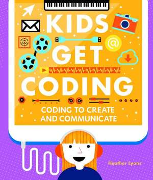 Coding to Create and Communicate Coding to Create and Communicate de Heather Lyons