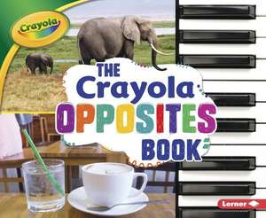 The Crayola Opposites Book the Crayola Opposites Book de Jodie Shepherd