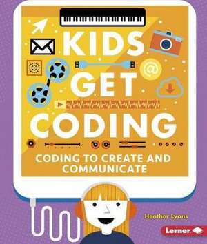 Coding to Create and Communicate Coding to Create and Communicate de Heather Lyons