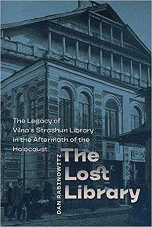 The Lost Library: The Legacy of Vilna's Strashun Library in the Aftermath of the Holocaust de Dan Rabinowitz